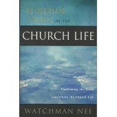 Further Talks On The Church Life: Confirming The Truth Concerning The Church life by Watchman Nee